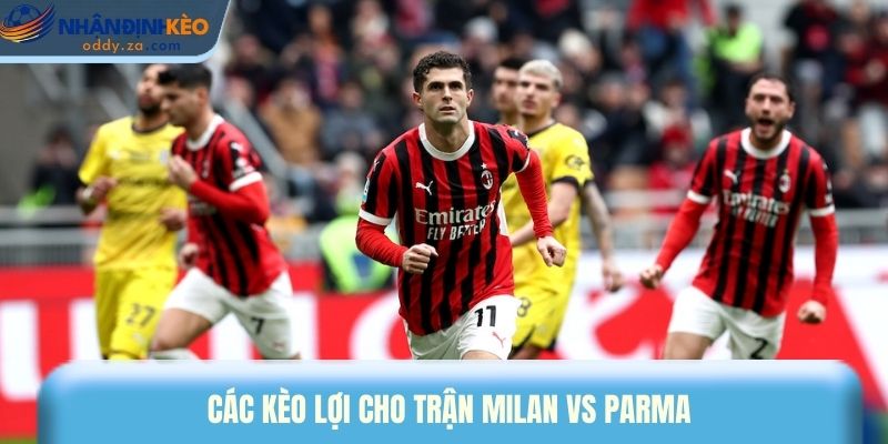 Soi Kèo Milan vs Parma (23/02): Nhận Định Vòng 26 Serie A 3 Các kèo lợi cho trận Milan vs Parma