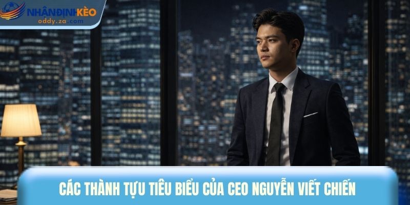 CEO Nguyễn Viết Chiến: Chuyên Gia Nhận Định Kèo Hàng Đầu 2 Các thành tựu tiêu biểu của CEO Nguyễn Viết Chiến