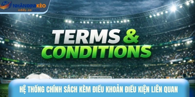 Điều Khoản Và Điều Kiện Sử Dụng Dịch Vụ Tại Nhận Định Kèo Oddy 2 Hệ thống chính sách kèm điều khoản và điều kiện liên quan