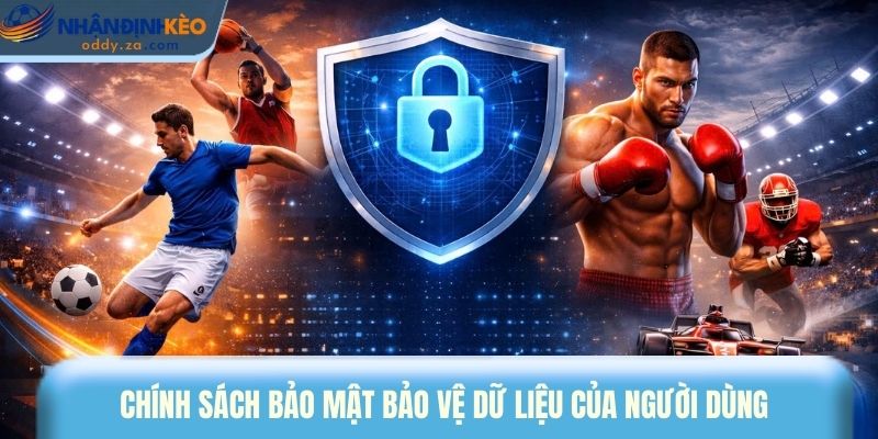 Chính Sách Bảo Mật: Bảo vệ Quyền Riêng Tư Tại Nhận Định Kèo Oddy 1 Chính sách bảo mật bảo vệ dữ liệu người dùng