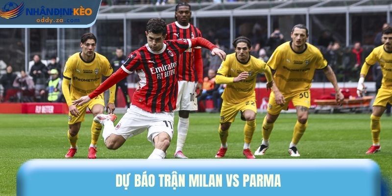Soi Kèo Milan vs Parma (23/02): Nhận Định Vòng 26 Serie A 1 Dự báo trận Milan vs Parma