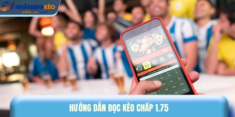 Kèo Chấp 1.75 (1 3/4) Là Gì? Mẹo Đánh Kèo Chấp Sâu Thắng Đậm 2 Hướng dẫn đọc kèo chấp 1.75