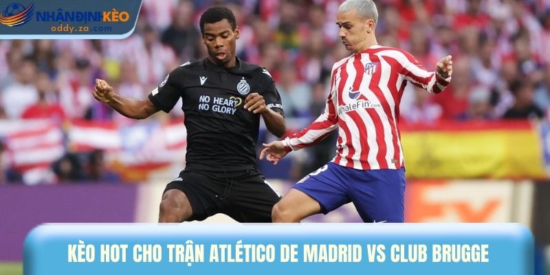 Soi Kèo Atl. Madrid vs Club Brugge (19/02): Champions League 3 Kèo hot cho trận Atlético de Madrid vs Club Brugge