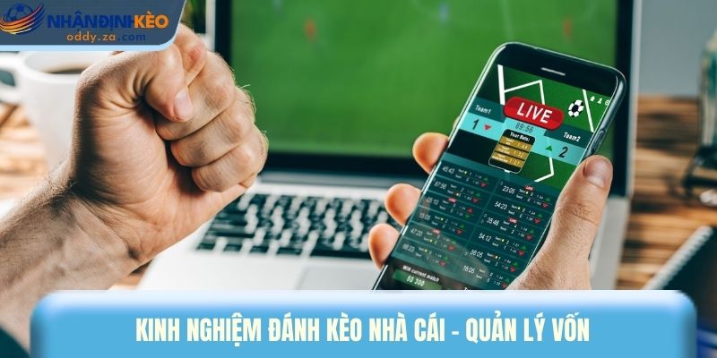 Kinh Nghiệm Soi Kèo Nhà Cái: Cách Chơi Bền, Không Cháy Vốn 3 Kinh nghiệm đánh kèo nhà cái - quản lý vốn