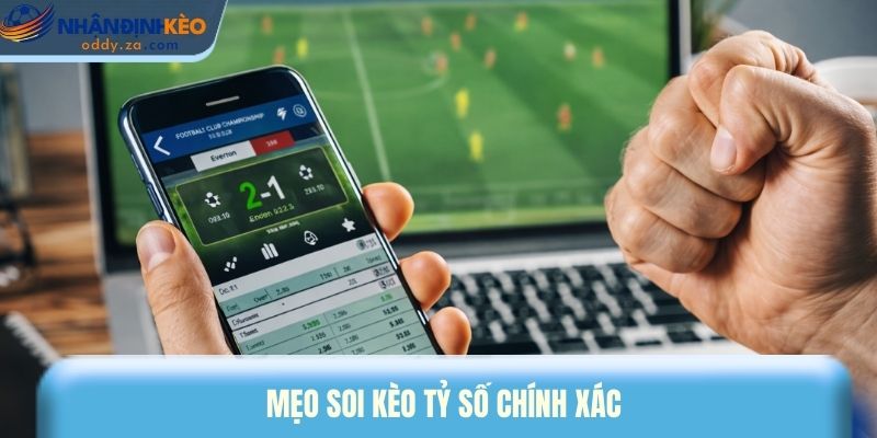 Kèo Tỷ Số Bóng Đá: Cách Bắt Tỷ Số Chính Xác & Ăn Tiền Cao 3 Mẹo soi kèo tỷ số chính xác