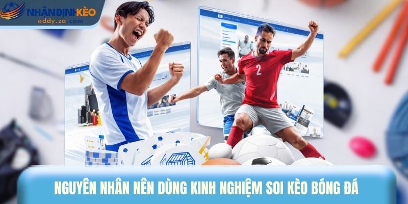 10 Kinh Nghiệm Soi Kèo Bóng Đá Bất Bại Từ Các Cao Thủ 1 Nguyên nhân nên dùng kinh nghiệm soi kèo bóng đá