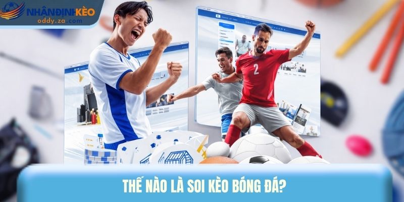 Thế nào là soi kèo bóng đá?