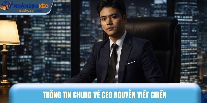 CEO Nguyễn Viết Chiến: Chuyên Gia Nhận Định Kèo Hàng Đầu 1 Thông tin chung về CEO Nguyễn Viết Chiến