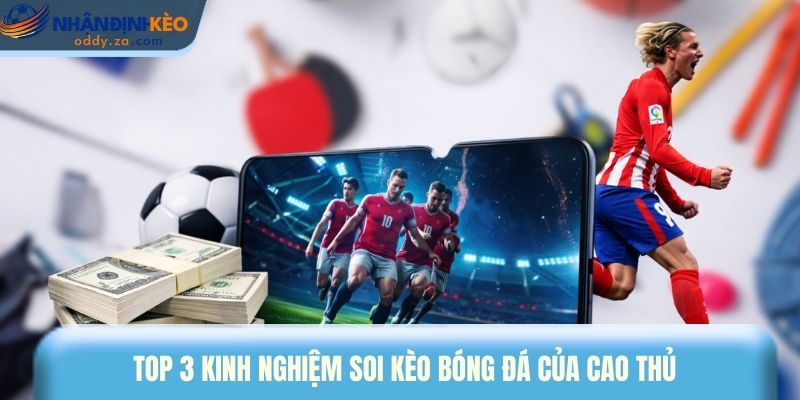 10 Kinh Nghiệm Soi Kèo Bóng Đá Bất Bại Từ Các Cao Thủ 3 Top 3 kinh nghiệm soi kèo bóng đá của cao thủ