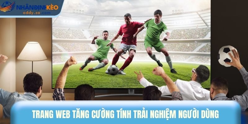 Chính Sách Miễn Trừ Trách Nhiệm Tại Nhận Định Kèo Oddy 1 Trang web tăng cường tính trải nghiệm người dùng