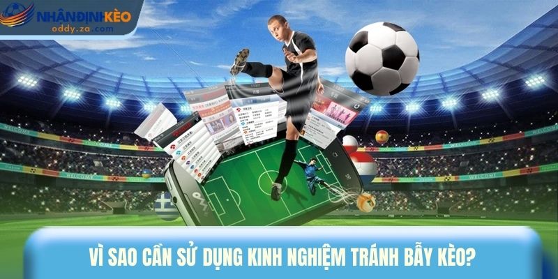 Cách Nhận Biết Bẫy Kèo Nhà Cái: Bí Kíp Giữ Vốn An Toàn 1 Vì sao cần sử dụng kinh nghiệm tránh bẫy kèo?