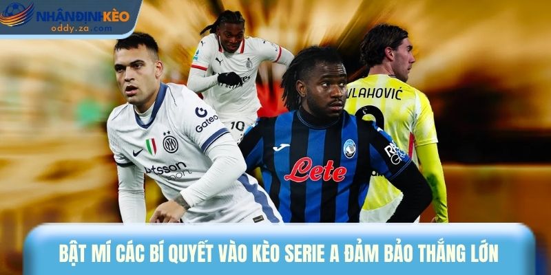 Mẹo Cược Kèo Serie A: Top 5 Bí Kíp Soi Kèo Ý Hiệu Quả 3 Bật mí các bí quyết vào kèo Serie A đảm bảo thắng lớn