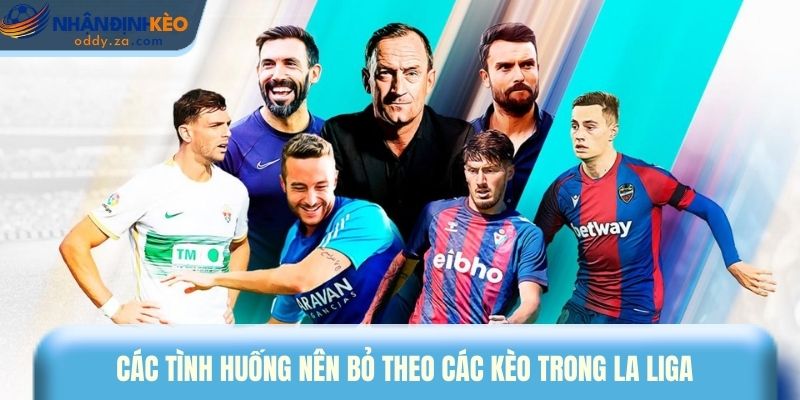 Mẹo Cược La Liga: Cách Đọc Trận Đấu & Giữ Vốn Hiệu Quả 3 Các tình huống nên bỏ theo các kèo trong La Liga