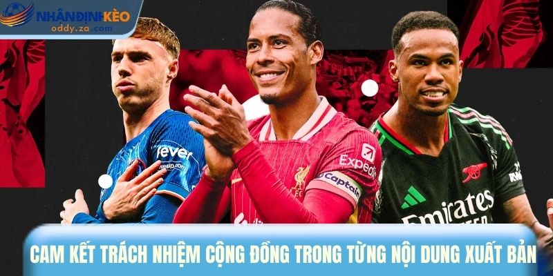 Quy Trình Kiểm Duyệt & Cam Kết Nội Dung Tại Nhận Định Kèo Oddy 2 Cam kết trách nhiệm cộng đồng trong từng nội dung xuất bản