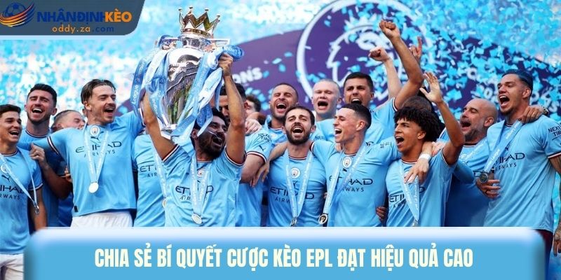 Mẹo Cược Kèo EPL: 5 Bí Quyết Thắng Lớn Tại Premier League 2 Chia sẻ bí quyết cược kèo EPL đạt hiệu quả cao