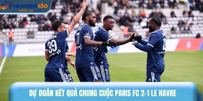 Soi Kèo Paris FC vs Le Havre (22/03): Tip Kèo Ligue 1 Chuẩn 4 Dự đoán kết quả chung cuộc Paris FC 2-1 Le Havre