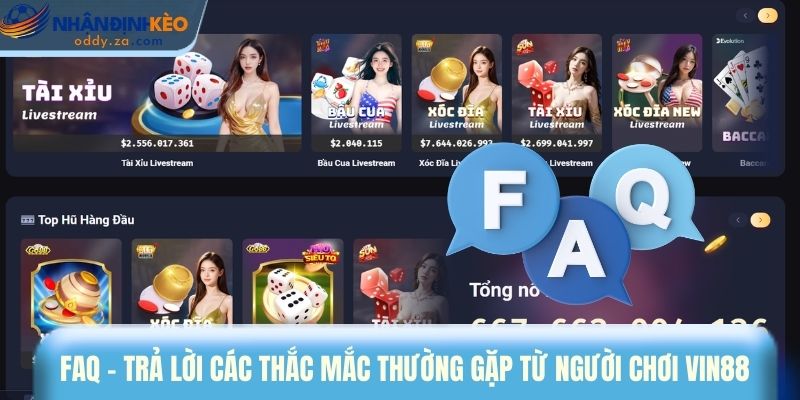 Vin88: Nhà Cái Uy Tín & Ổn Định Nhất Quý 1/2026 (Review) 3 FAQ - Trả lời các thắc mắc thường gặp từ người chơi Vin88