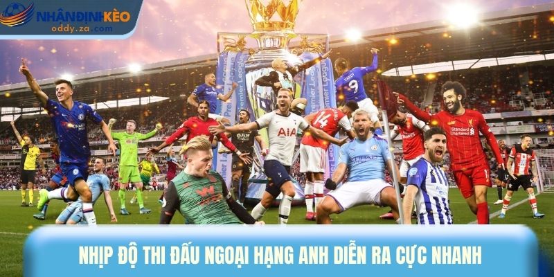 Mẹo Cược Kèo EPL: 5 Bí Quyết Thắng Lớn Tại Premier League 1 Nhịp độ thi đấu Ngoại hạng Anh diễn ra cực nhanh