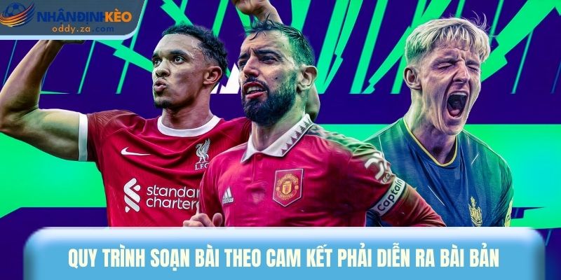 Quy Trình Kiểm Duyệt & Cam Kết Nội Dung Tại Nhận Định Kèo Oddy 1 Cam kết nội dung biên soạn đảm bảo tin thể thao chính xác