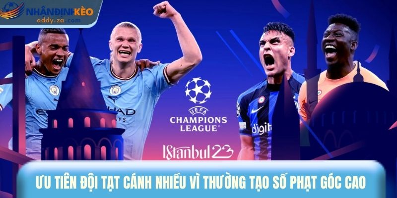 Mẹo Cược Kèo Cúp C1: Bí Quyết Soi Kèo Champions League HOT 3 Ưu tiên đội tạt cánh nhiều vì thường tạo số phạt góc cao