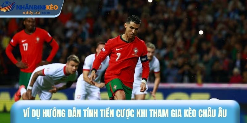 Kèo Châu Âu (1X2) Là Gì? Cách Chơi Kèo Thắng Đậm Nhất 2 Ví dụ hướng dẫn tính tiền cược khi tham gia kèo Châu Âu