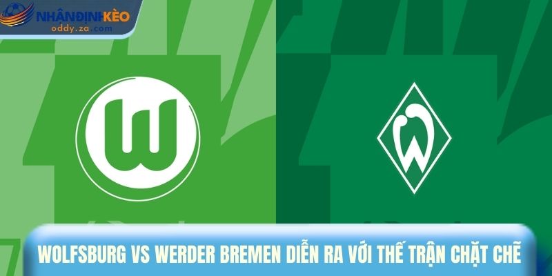 Soi Kèo Wolfsburg vs Werder Bremen (21/03): Tip Bundesliga 1 Wolfsburg vs Werder Bremen sẽ diễn ra với thế trận chặt chẽ